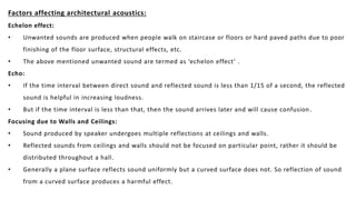 Factors affecting architectural acoustics:
Echelon effect:
• Unwanted sounds are produced when people walk on staircase or...