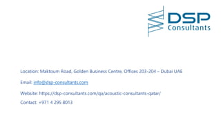 Location: Maktoum Road, Golden Business Centre, Offices 203-204 – Dubai UAE
Email: info@dsp-consultants.com
Website: https://dsp-consultants.com/qa/acoustic-consultants-qatar/
Contact: +971 4 295 8013