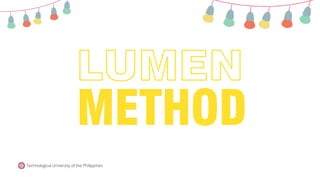 METHOD
LUMEN
Technological University of the Philippines
 