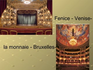 Fenice - Venise-
la monnaie - Bruxelles-
 