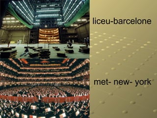 liceu-barcelone
met- new- york
 