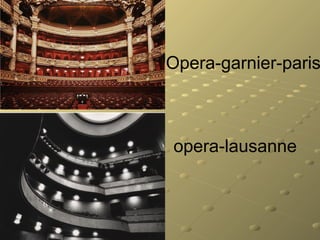 Opera-garnier-paris
opera-lausanne
 