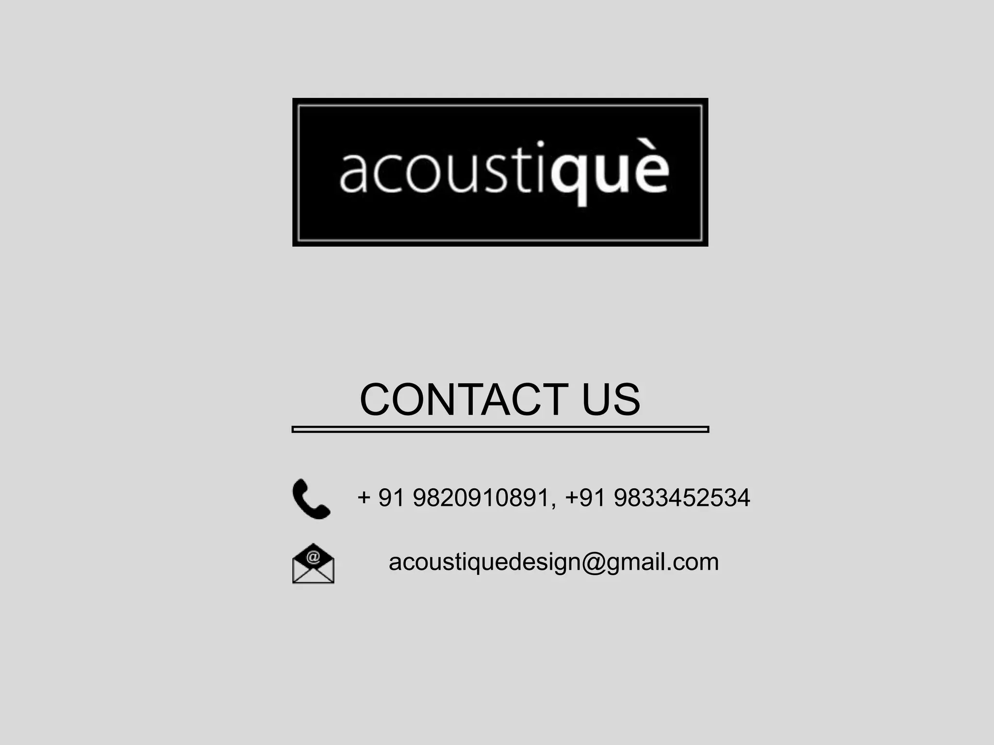 CONTACT US
+ 91 9820910891, +91 9833452534
acoustiquedesign@gmail.com
 