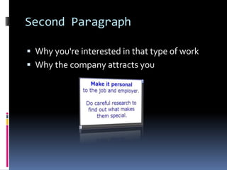 Second Paragraph
 Why you're interested in that type of work
 Why the company attracts you
 