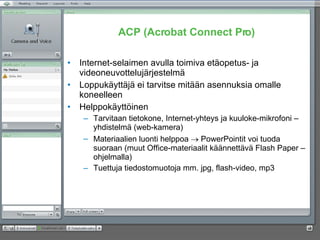 ACP (Acrobat Connect Pro) ,[object Object],[object Object],[object Object],[object Object],[object Object],[object Object]