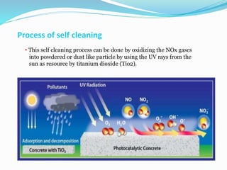 Process of self cleaning
• This self cleaning process can be done by oxidizing the NOx gases
into powdered or dust like pa...
