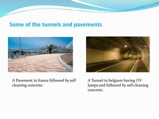 Some of the tunnels and pavements
A Pavement in france followed by self
cleaning concrete.
A Tunnel in belgium having UV
l...