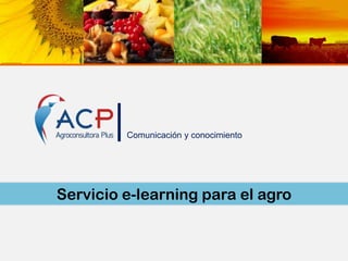 Comunicación y conocimiento

Servicio e-learning para el agro

 