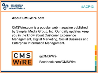 #ACP13
About CMSWire.com
CMSWire.com is a popular web magazine published
by Simpler Media Group, Inc. Our daily updates ke...