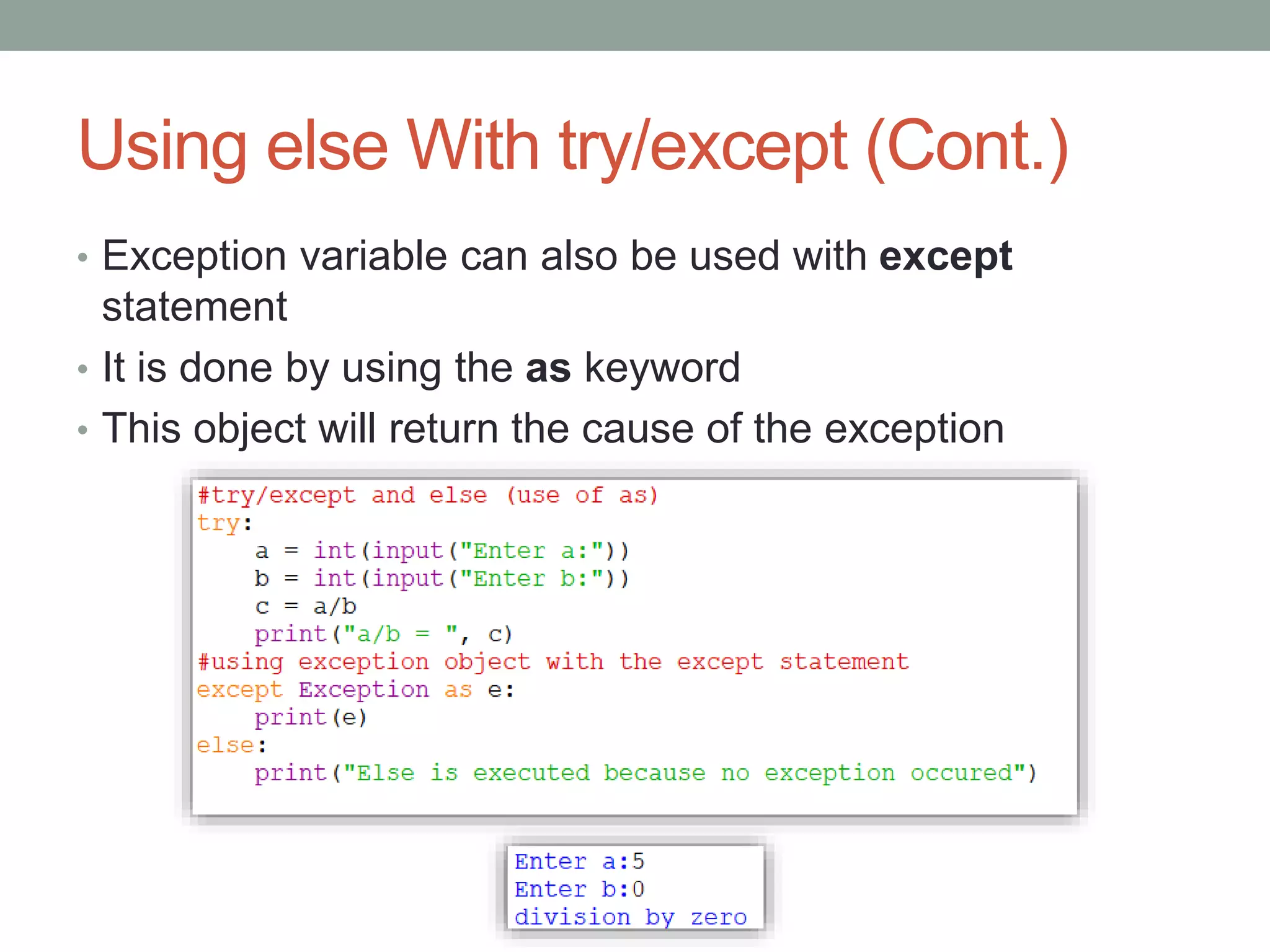 Using else With try/except (Cont.)
• Exception variable can also be used with except
statement
• It is done by using the as keyword
• This object will return the cause of the exception
 
