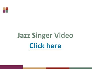 Jazz Singer Video
Click here
 