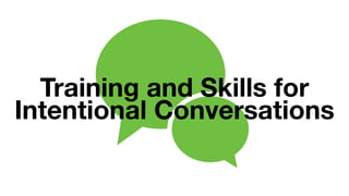 Training and Skills for
Intentional Conversations
 