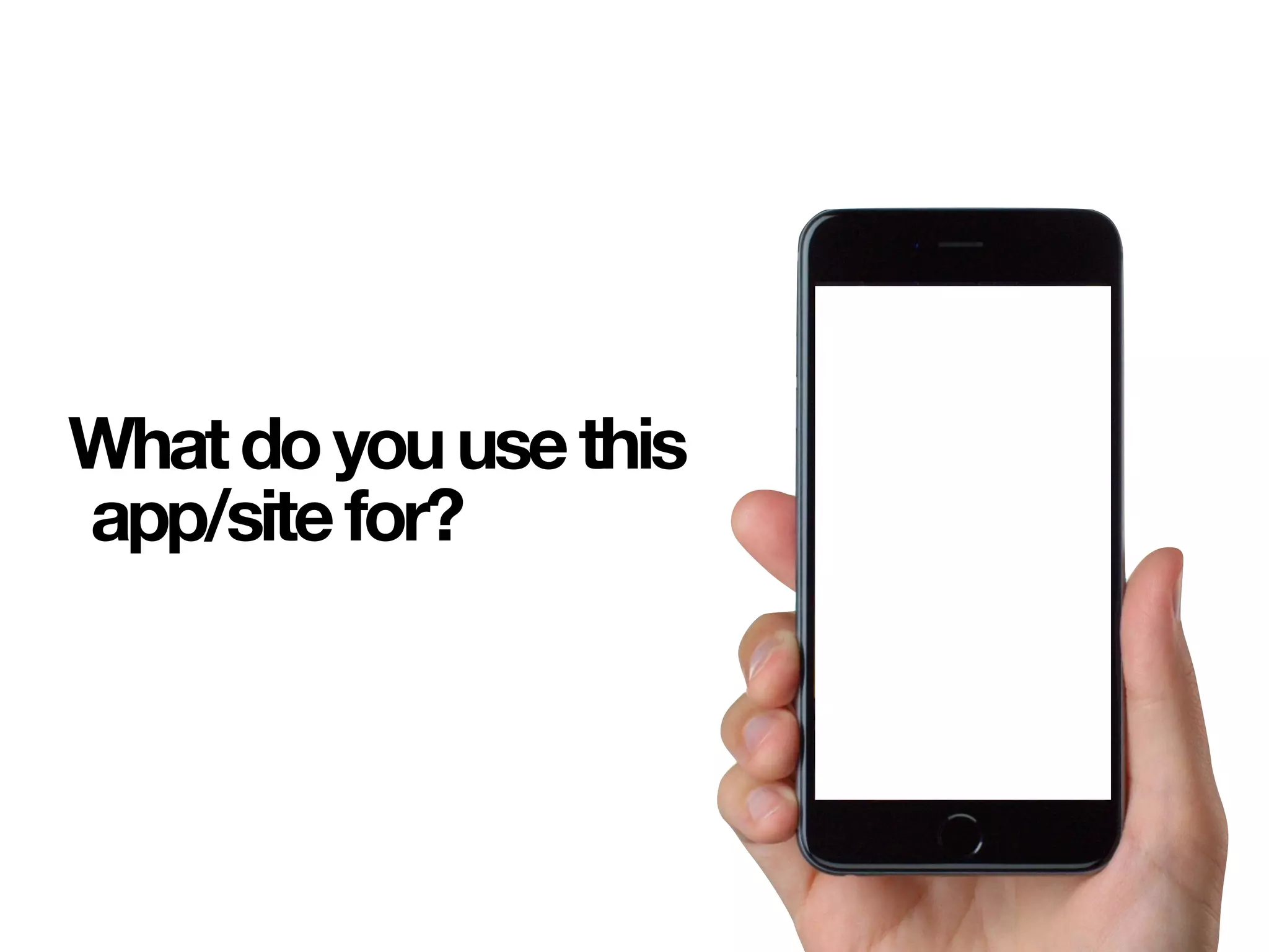 Whatdoyouusethis
app/sitefor?
 