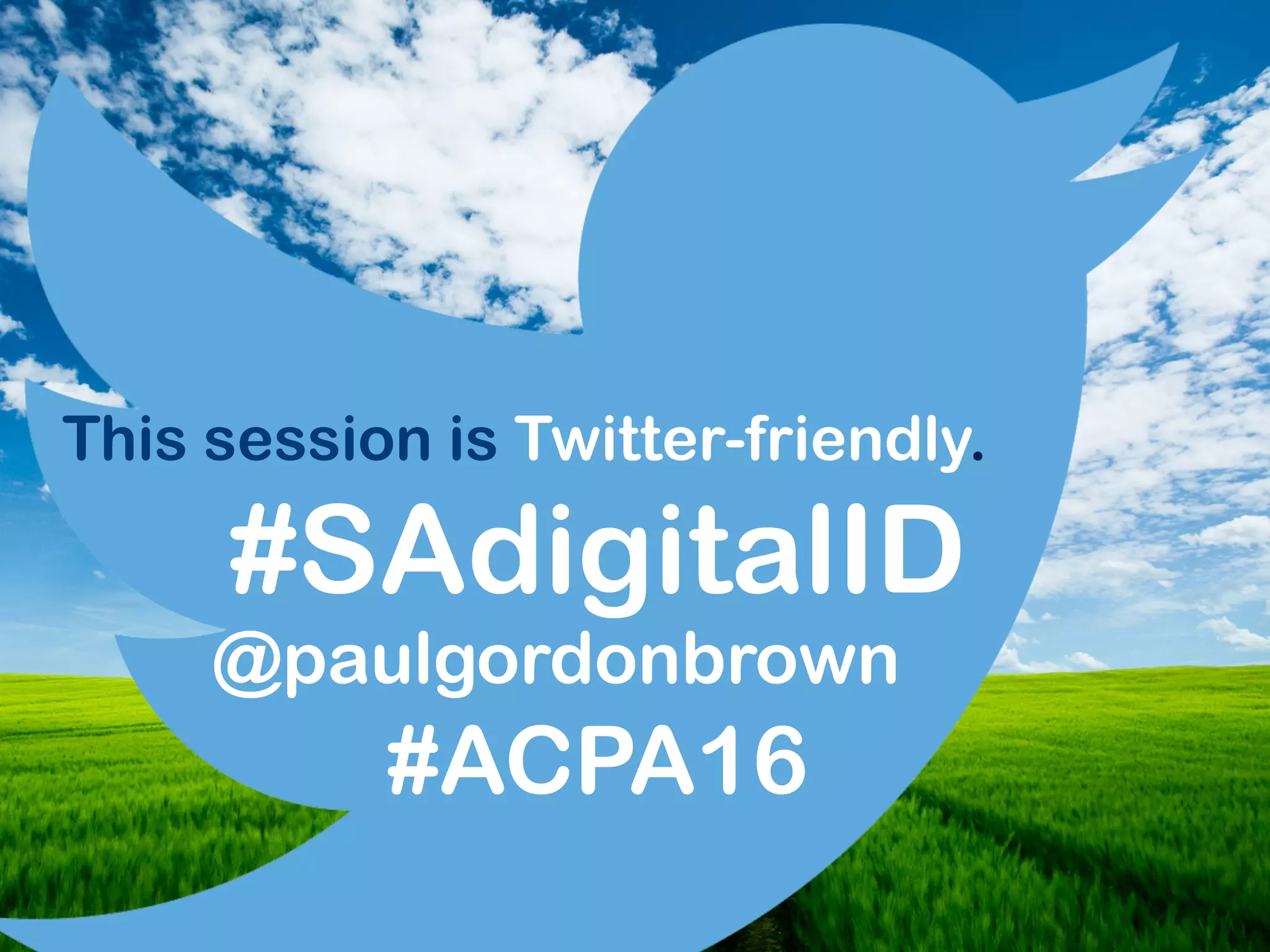 #SAdigitalID
This session is Twitter-friendly.
@paulgordonbrown
#ACPA16
 