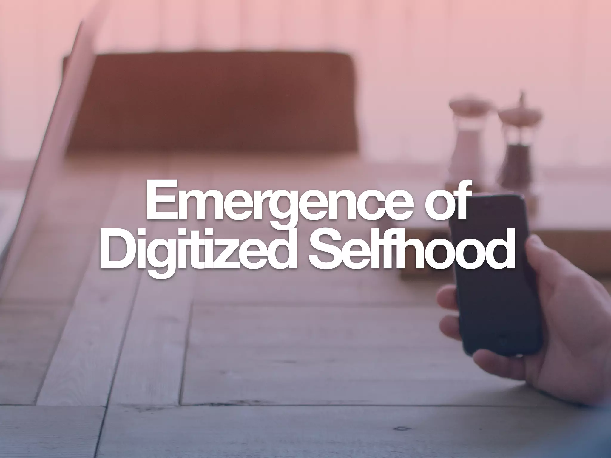 Emergenceof
DigitizedSelfhood
 