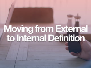 MovingfromExternal
toInternalDefinition
 