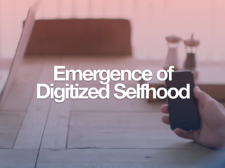 Emergenceof
DigitizedSelfhood
 