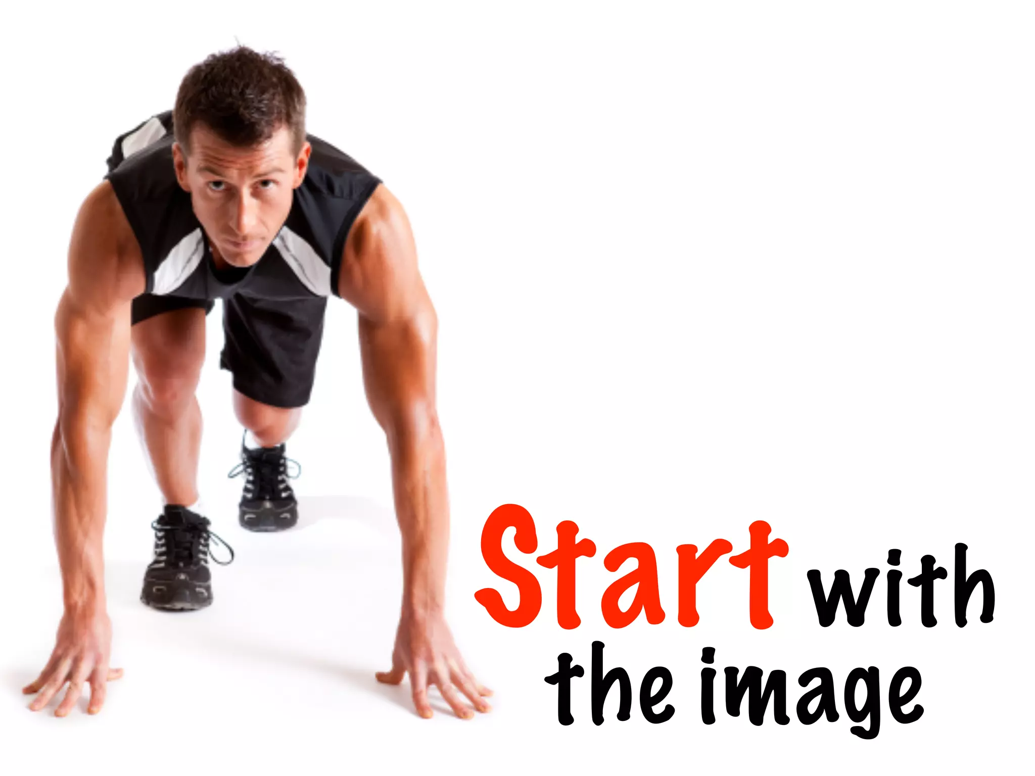 Start with
the image
 