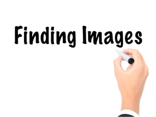 Finding Images
 