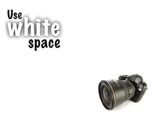 space
Use
white
 