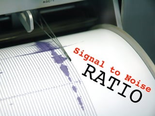 Signal
to
Noise
RATIO
 