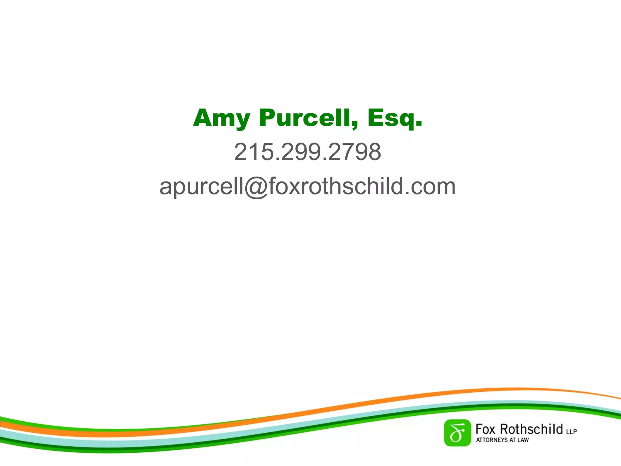 Amy Purcell, Esq.
215.299.2798
apurcell@foxrothschild.com
 