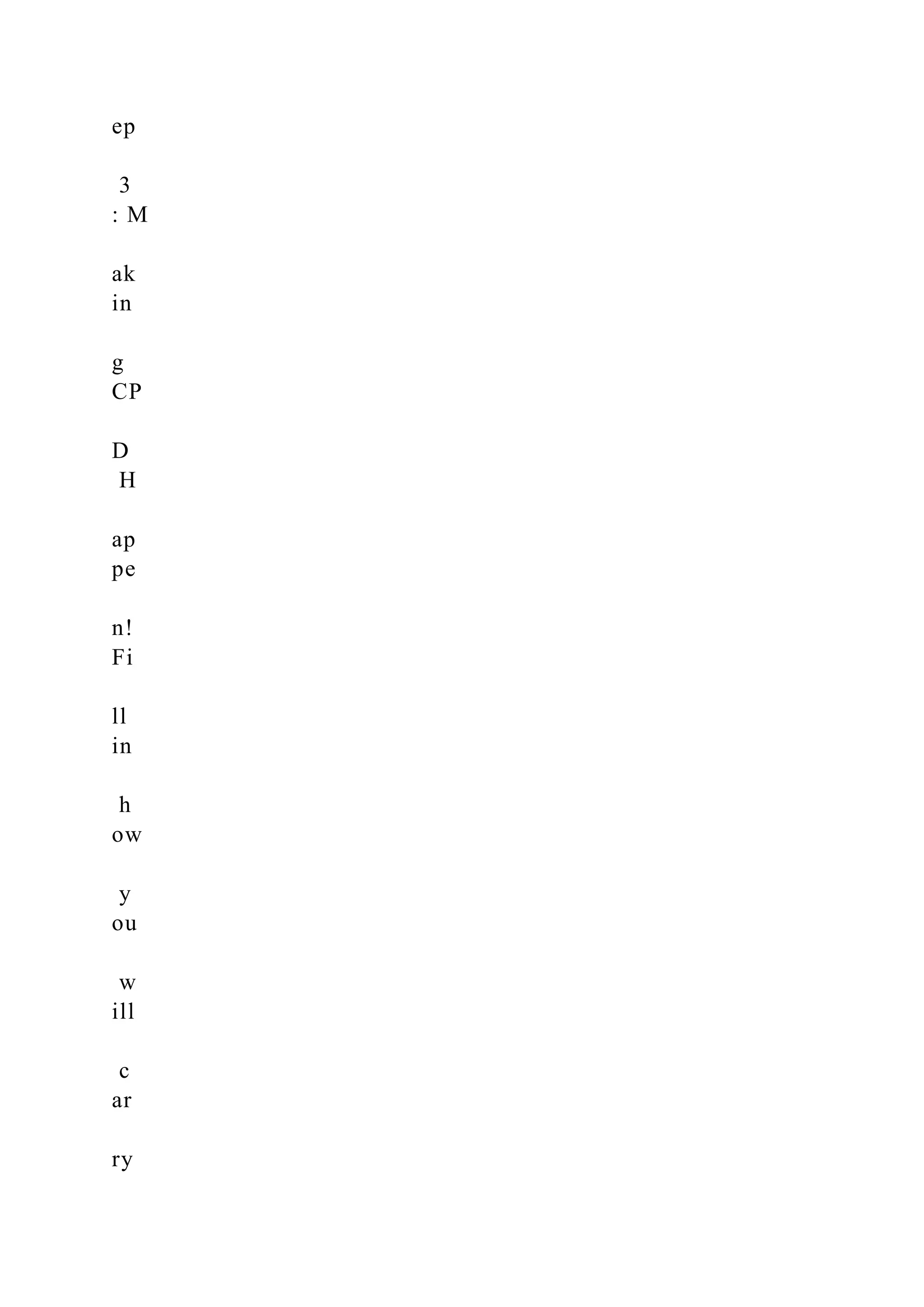 ep
3
: M
ak
in
g
CP
D
H
ap
pe
n!
Fi
ll
in
h
ow
y
ou
w
ill
c
ar
ry
 