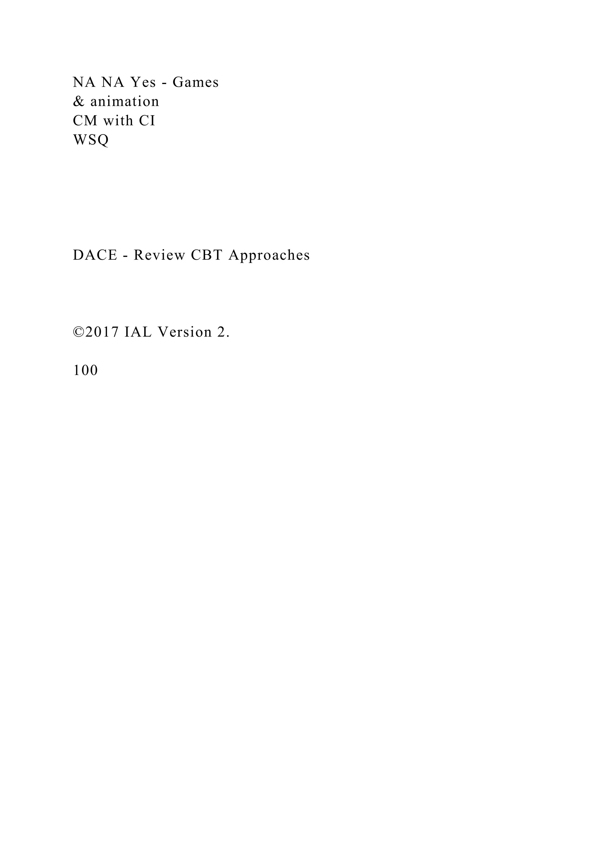 NA NA Yes - Games
& animation
CM with CI
WSQ
DACE - Review CBT Approaches
©2017 IAL Version 2.
100
 