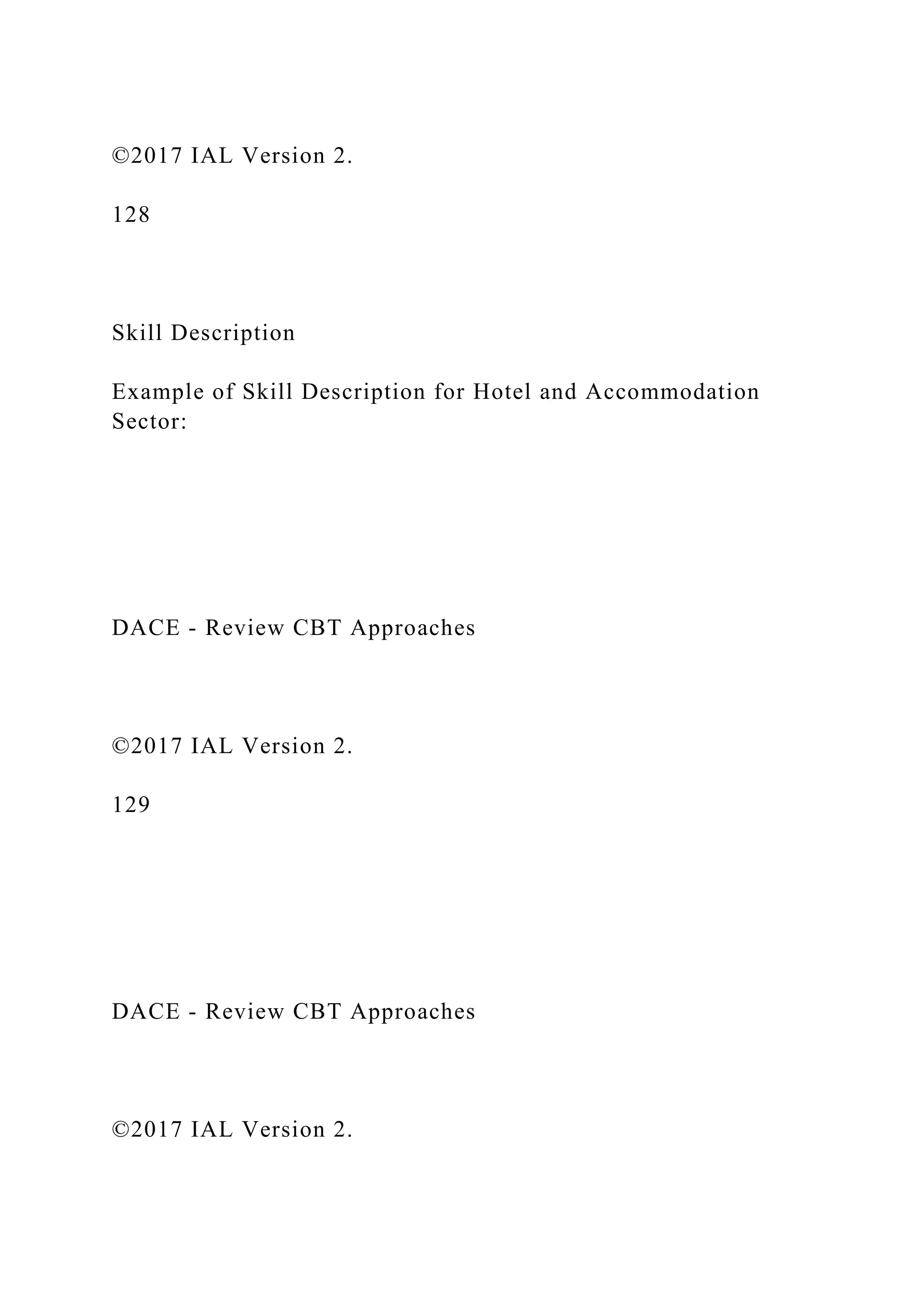 ©2017 IAL Version 2.
128
Skill Description
Example of Skill Description for Hotel and Accommodation
Sector:
DACE - Review CBT Approaches
©2017 IAL Version 2.
129
DACE - Review CBT Approaches
©2017 IAL Version 2.
 