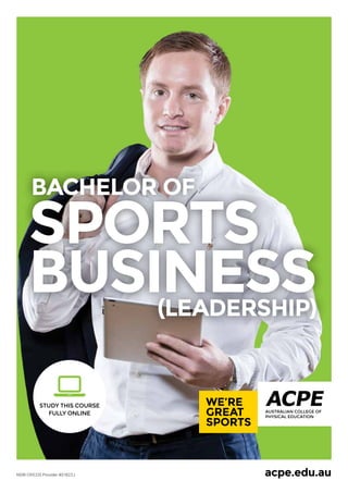 acpe.edu.auNSW CRICOS Provider #01822J
BACHELOR OF
SPORTS
BUSINESS(LEADERSHIP)
STUDY THIS COURSE
FULLY ONLINE
 
