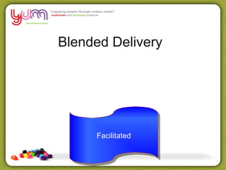 Blended Delivery




     Facilitated
     Facilitated
 