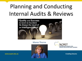 Planning and Conducting
Internal Audits & Reviews
Maree Thorne
 