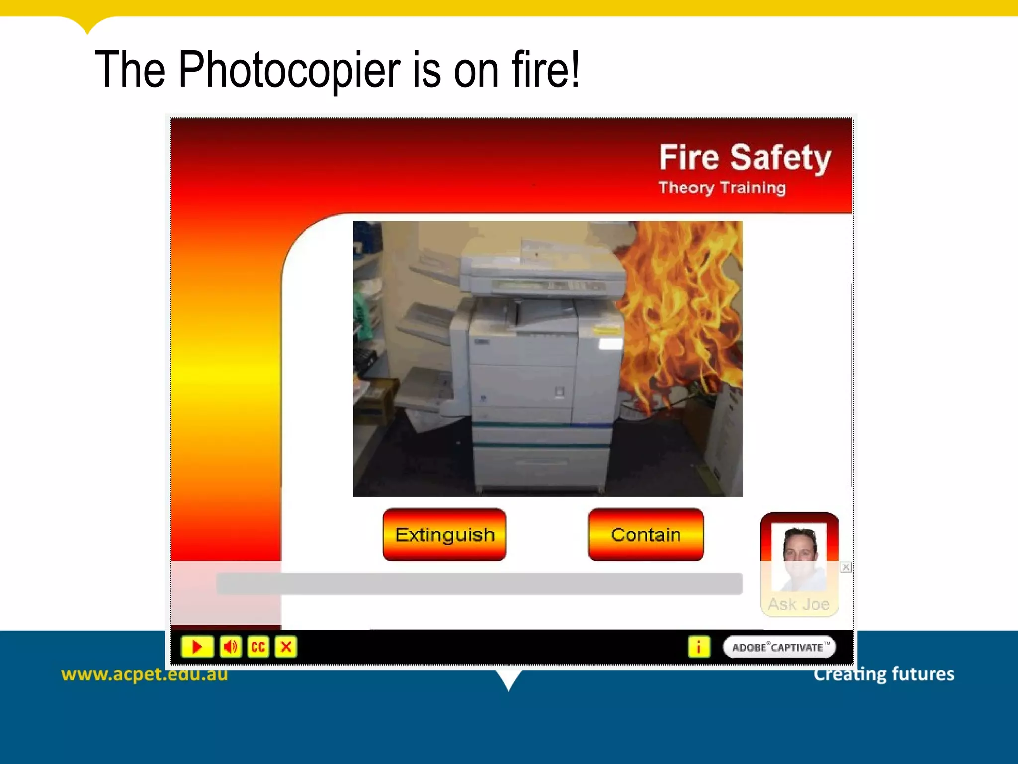 The Photocopier is on fire!
 