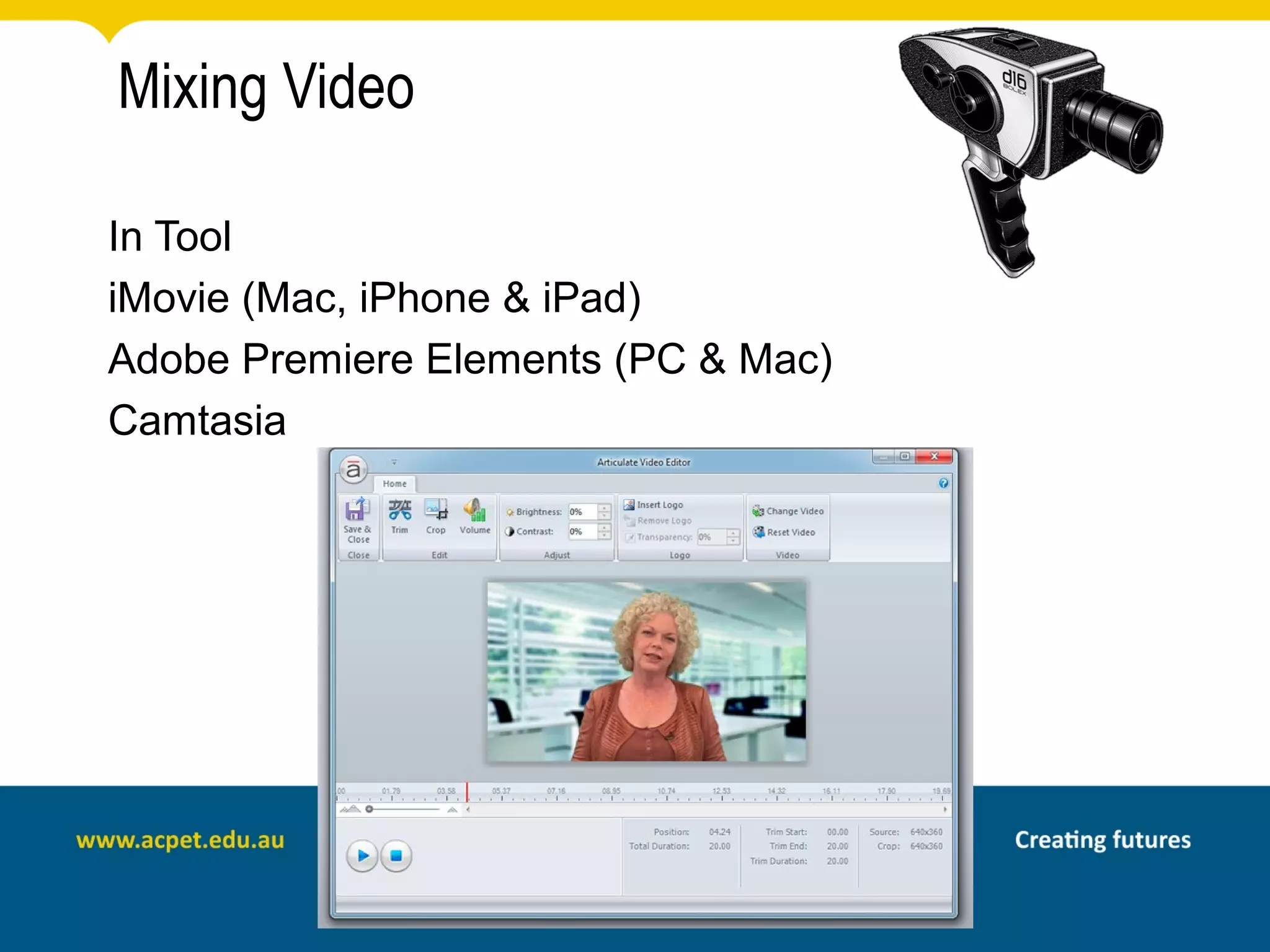 Mixing Video

In Tool
iMovie (Mac, iPhone & iPad)
Adobe Premiere Elements (PC & Mac)
Camtasia
 