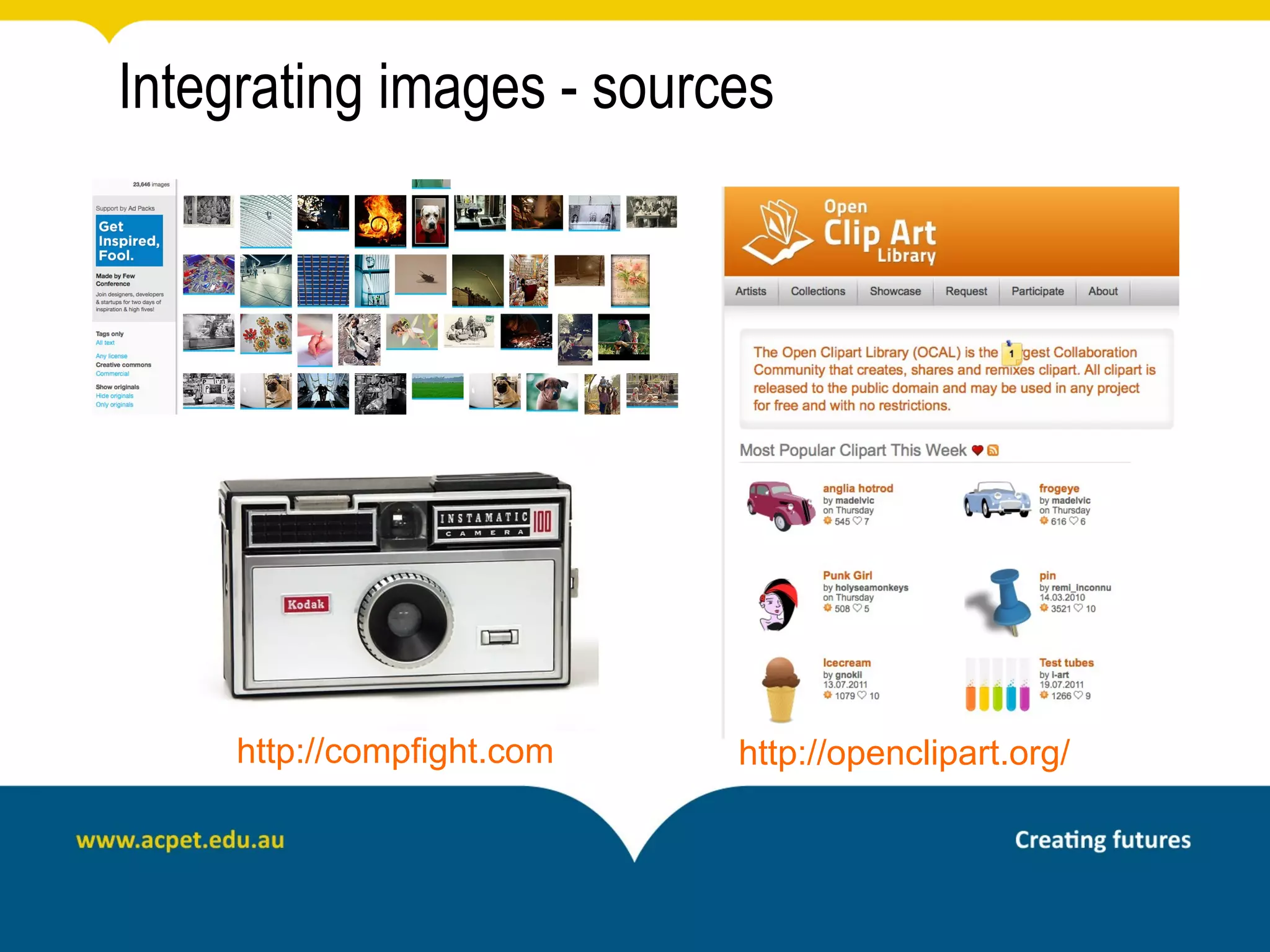 Integrating images - sources




     http://compfight.com   http://openclipart.org/
 
