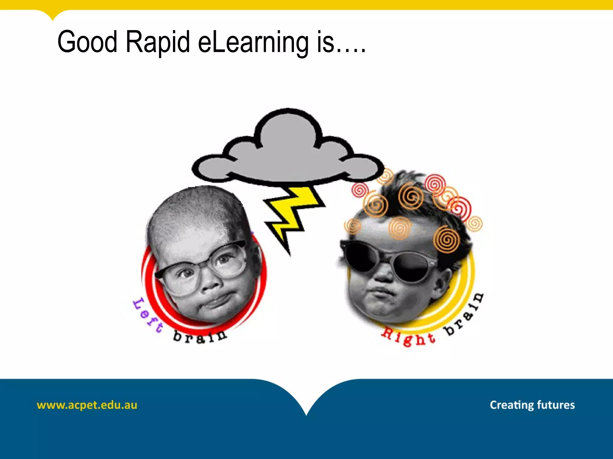 Good Rapid eLearning is….
 