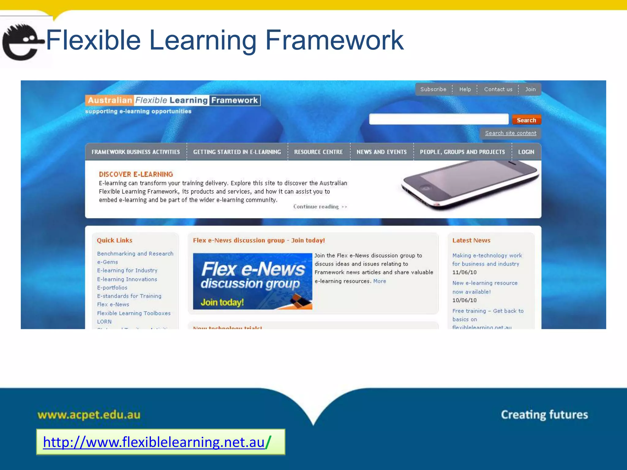 Flexible Learning Framework




http://www.flexiblelearning.net.au/
 
