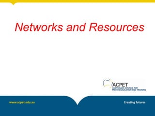 Networks and Resources
 