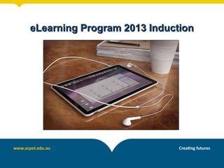 eLearning Program 2013 Induction
 