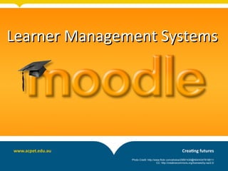Learner Management SystemsLearner Management Systems
Photo Credit: http://www.flickr.com/photos/25691430@N04/4347819911/
CC: http://creativecommons.org/licenses/by-sa/2.0/
 