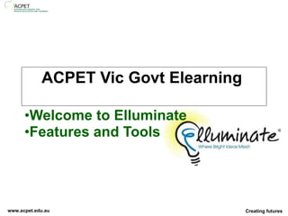 ACPET Vic Govt Elearning  Welcome to Elluminate Features and Tools 