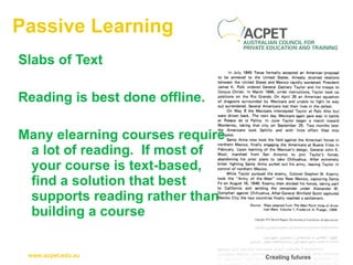 Passive Learning Slabs of Text Reading is best done offline.  Many elearning courses require a lot of reading.  If most of your course is text-based, find a solution that best supports reading rather than building a course 