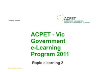 ACPET - Vic Government  e-Learning Program 2011 Rapid elearning 2 