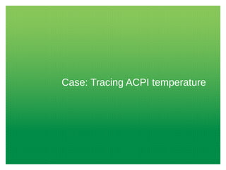 Case: Tracing ACPI temperature
 