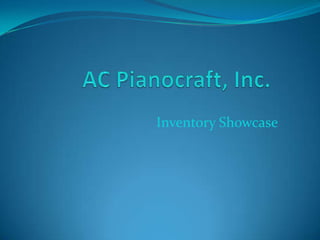 AC Pianocraft, Inc. Inventory Showcase 