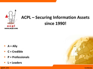ACPL – Securing Information Assets since 1990!A = Ally