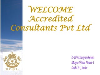 WELCOME
Accredited
Consultants Pvt Ltd
 
