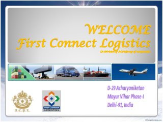 WELCOME
First Connect Logistics(A Division of ACPLGroup of companies)
 