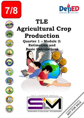 TLE
Agricultural Crop
Production
Quarter 1 – Module 2:
Estimation and
Basic Calculations
7/8
 