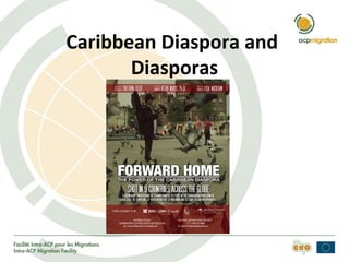 Caribbean Diaspora and
       Diasporas
 